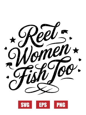Reel Women Fish Too Svg