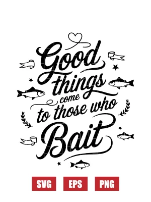Good Things Come to Those Who Bait Svg