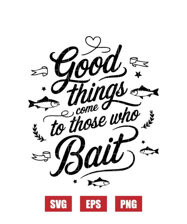 Good Things Come to Those Who Bait Svg