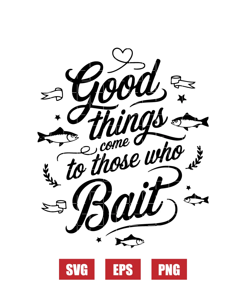 Good Things Come to Those Who Bait Svg