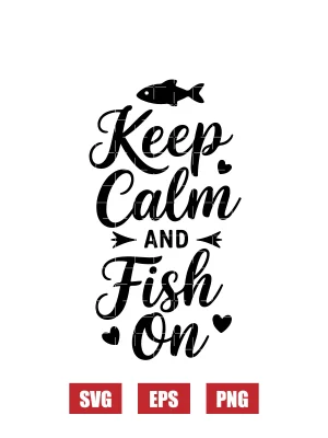 Keep Calm and Fish On Svg