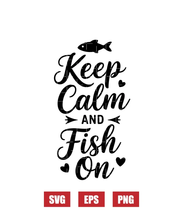 Keep Calm and Fish On Svg
