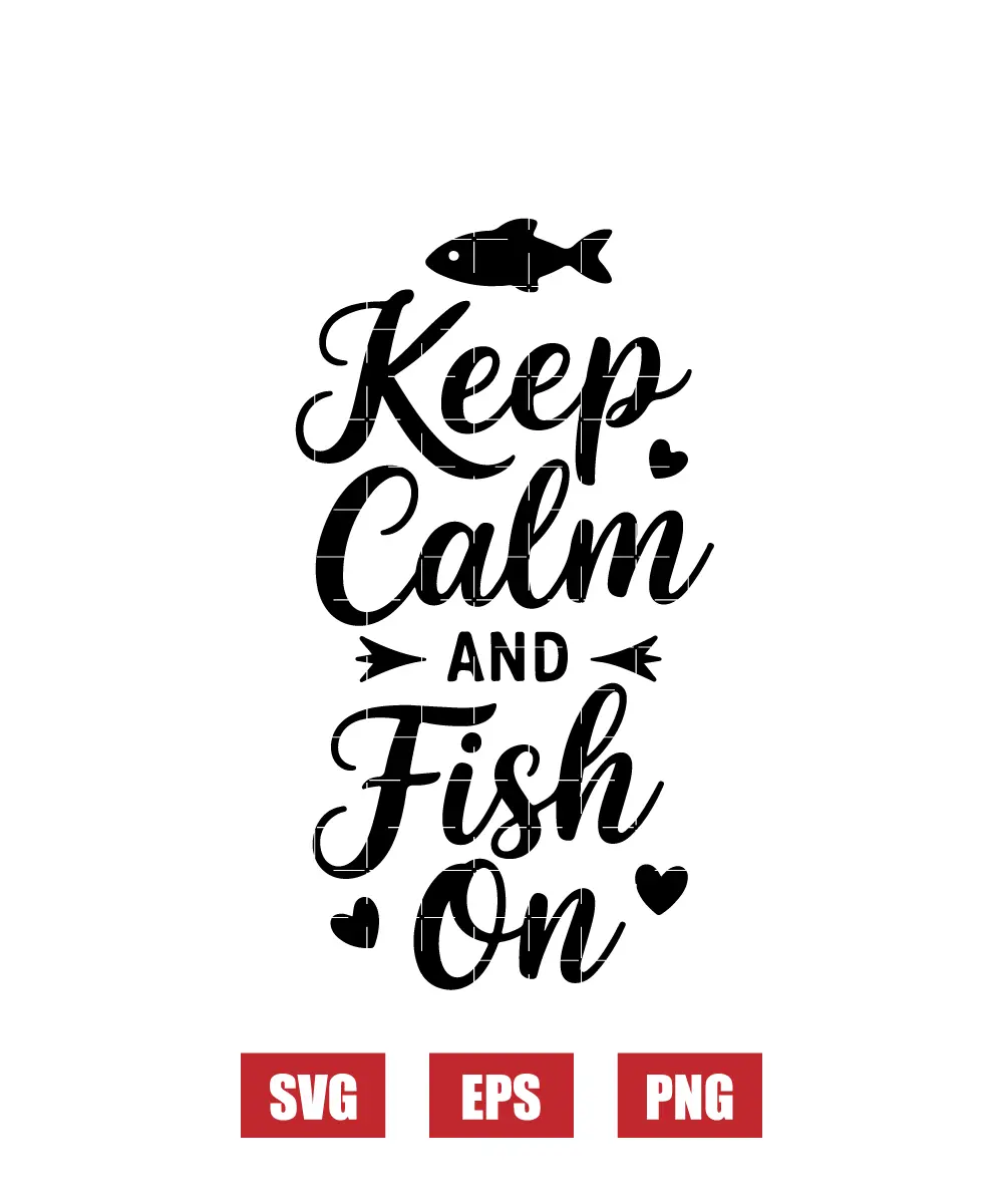 Keep Calm and Fish On Svg