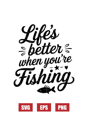 Life's Better When You're Fishing Svg