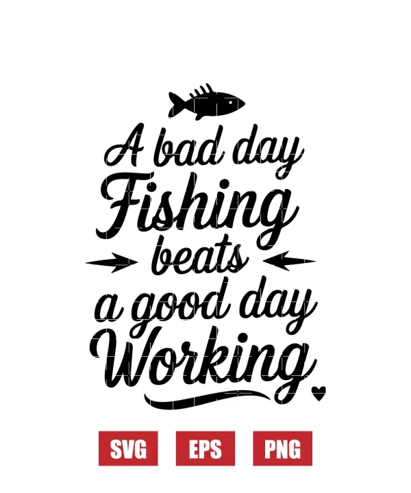 A Bad Day Fishing Beats a Good Day Working Svg