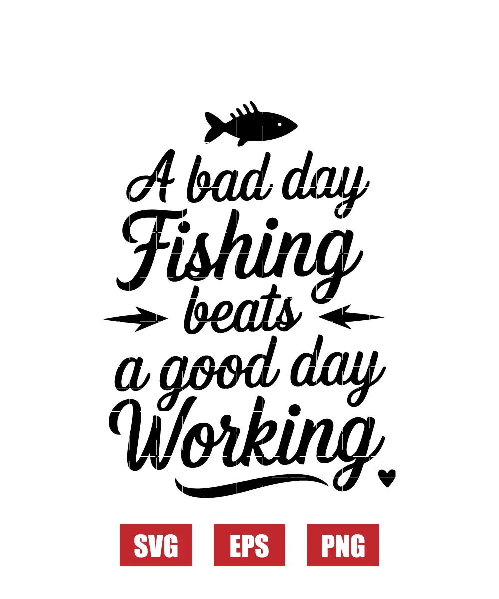 A Bad Day Fishing Beats a Good Day Working Svg