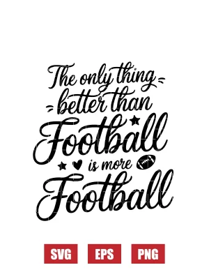 The Only Thing Better Than Football is More Football Svg