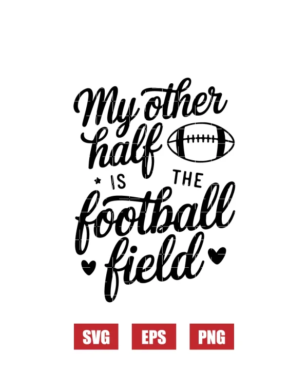 My Other Half is the Football Field Svg