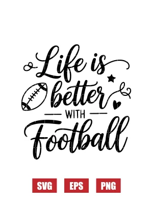 Life is Better with Football Svg