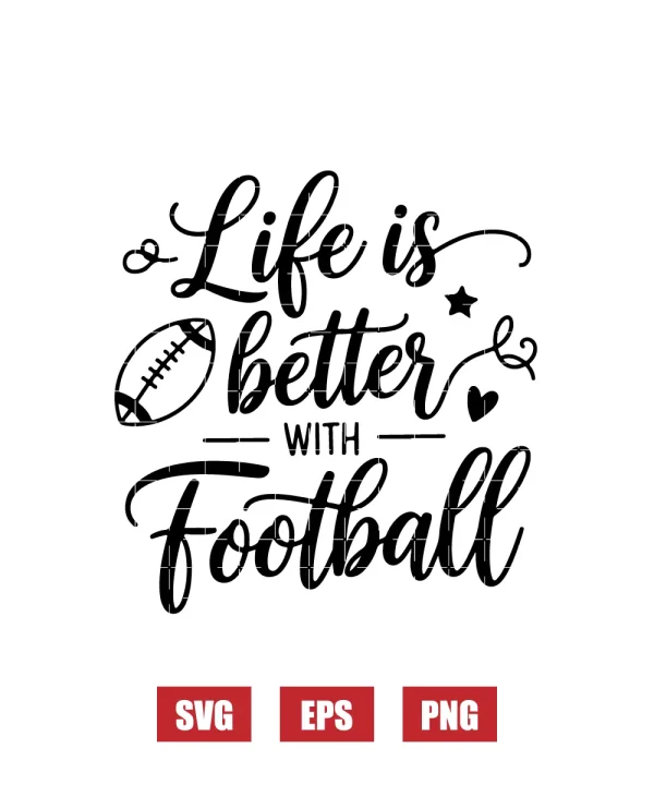 Life is Better with Football Svg
