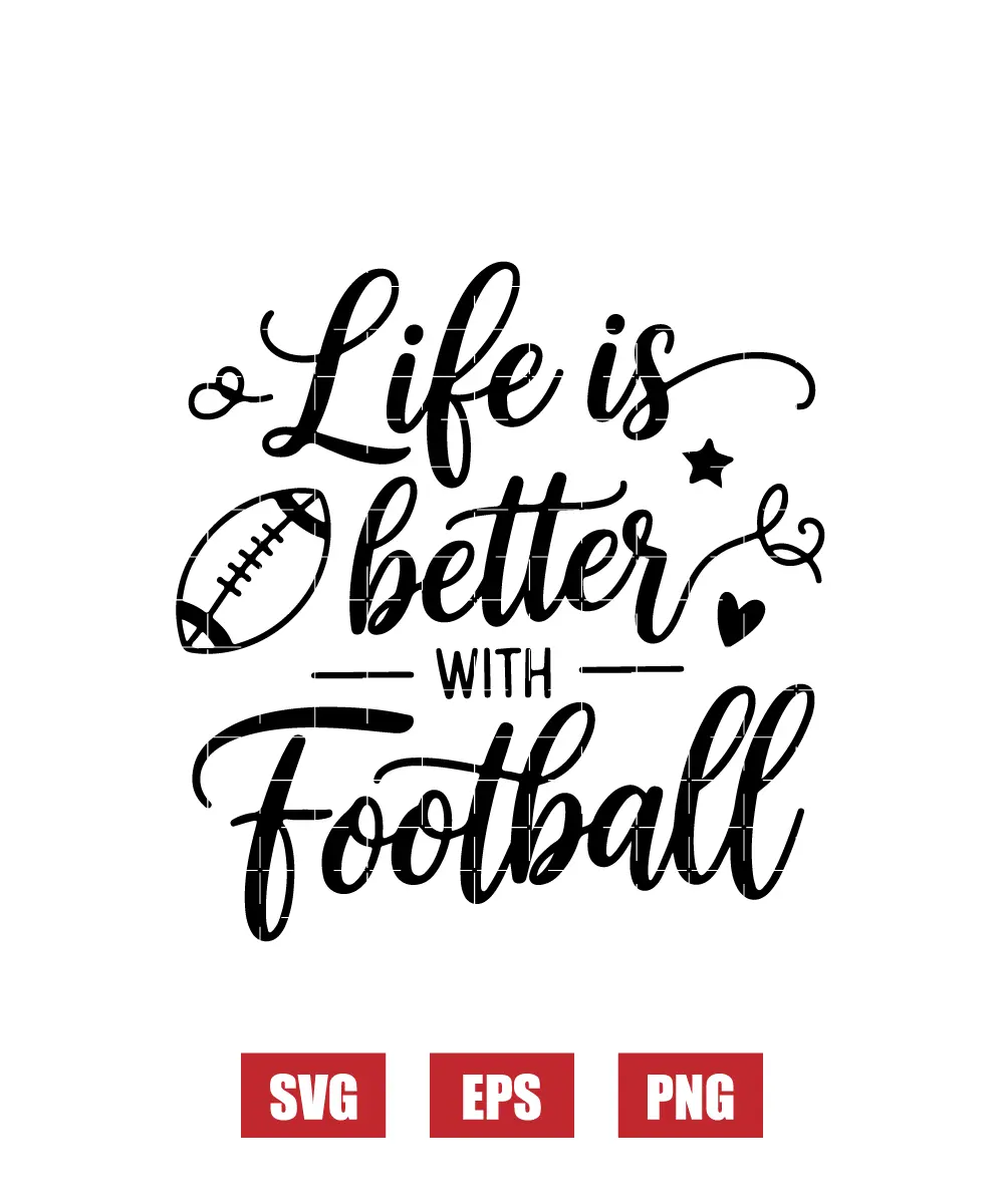 Life is Better with Football Svg