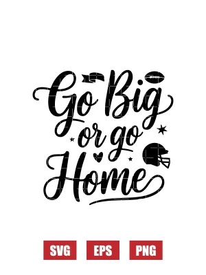 Go Big or Go Home Svg