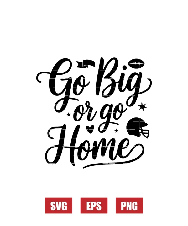 Go Big or Go Home Svg