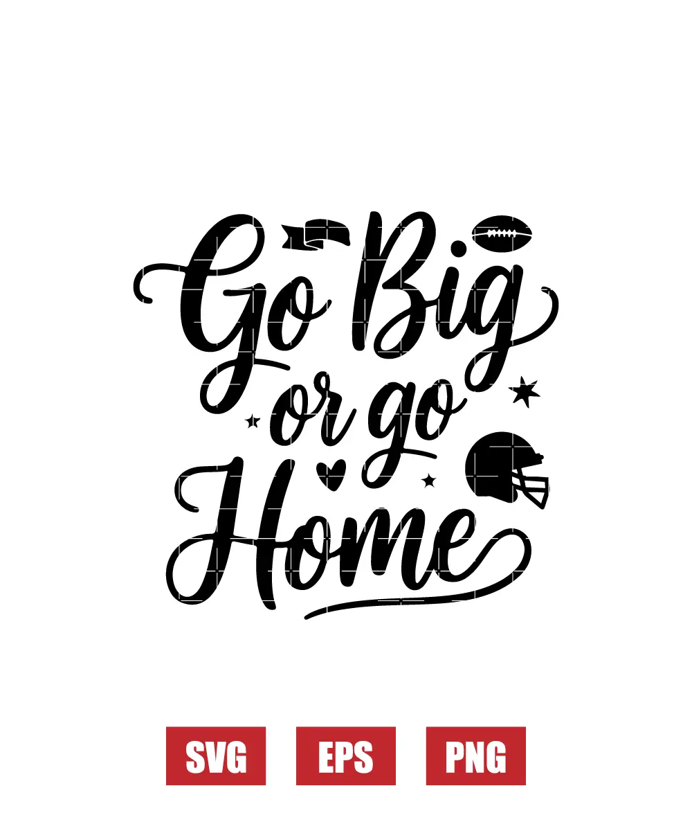 Go Big or Go Home Svg