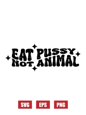 Eat Pussy, Not Animals Svg