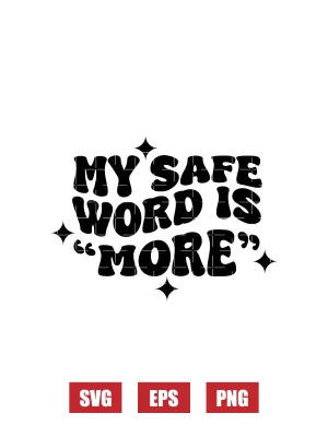 My Safe Word Is 'More' Svg
