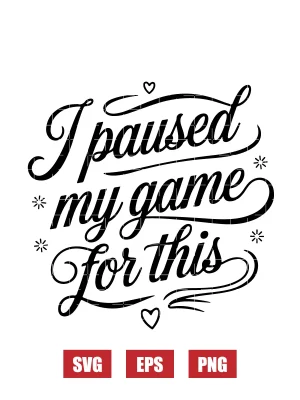 I Paused My Game for This Svg
