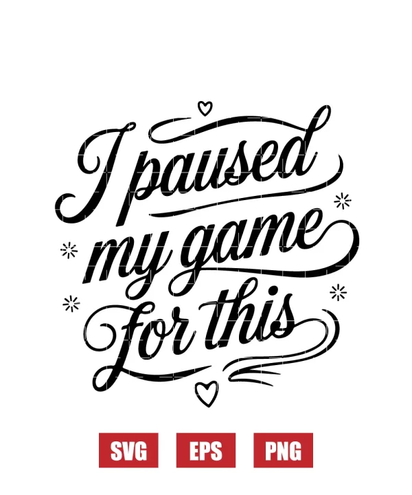 I Paused My Game for This Svg