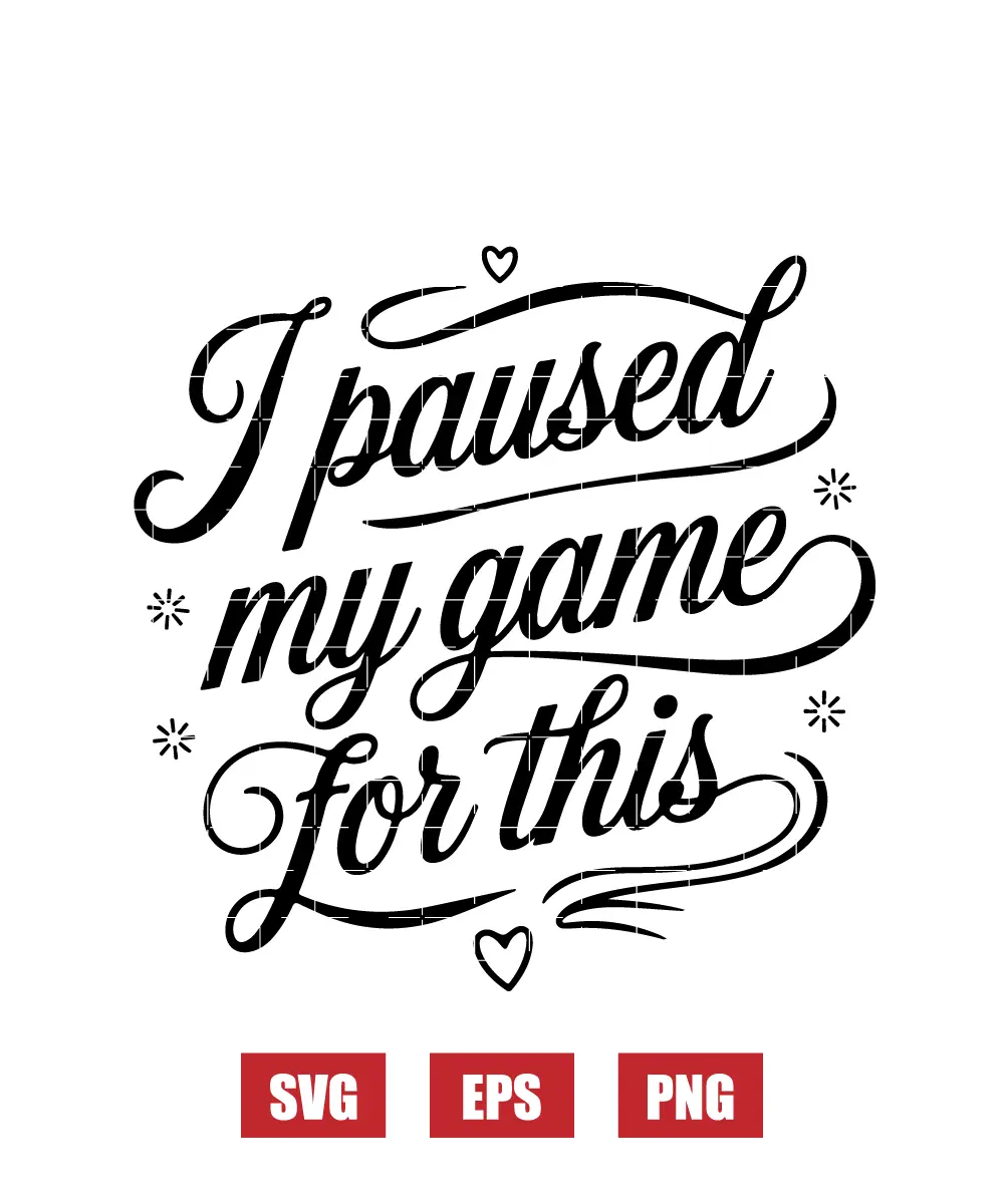 I Paused My Game for This Svg