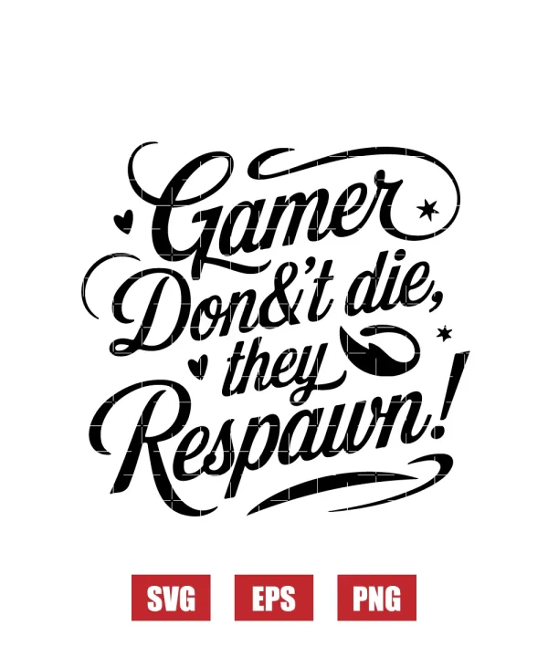 Gamer Don't Die, They Respawn! Svg