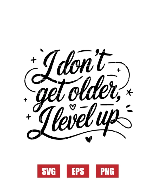 I Don't Get Older, I Level Up Svg