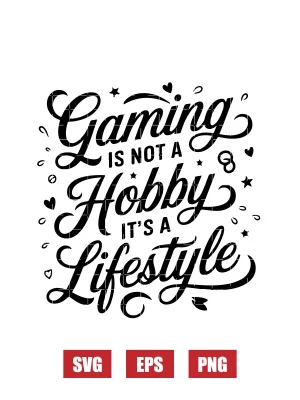 Gaming is Not a Hobby, It's a Lifestyle Svg
