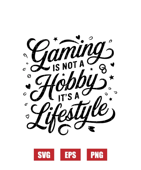 Gaming is Not a Hobby, It's a Lifestyle Svg