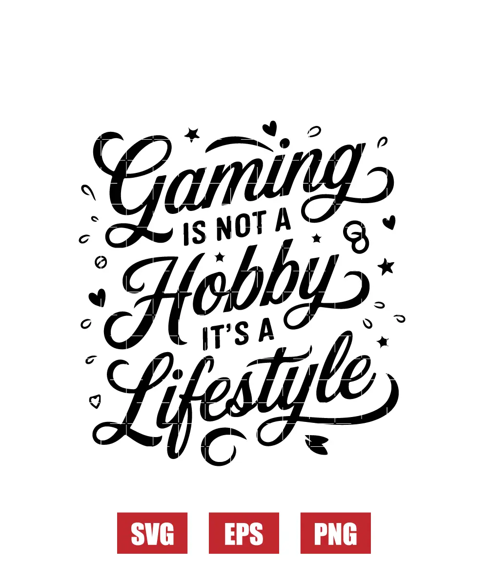 Gaming is Not a Hobby, It's a Lifestyle Svg
