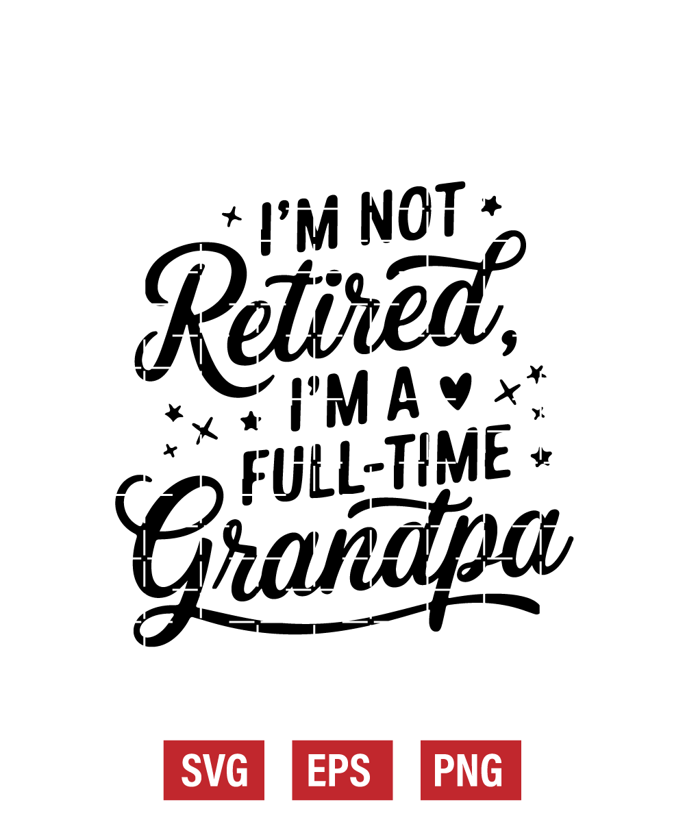I’m Not Retired, I’m a Full-Time Grandpa Svg