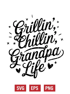 Grillin’, Chillin’, Grandpa Life Svg