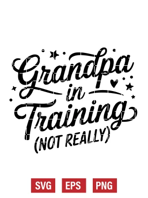 Grandpa in Training (Not Really) Svg