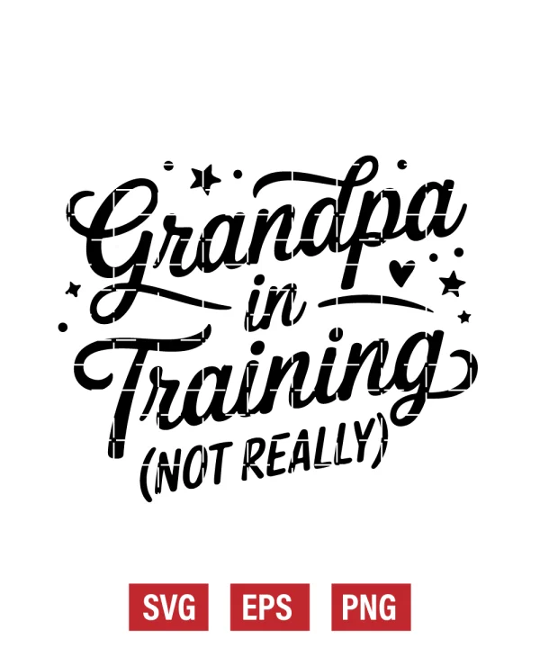 Grandpa in Training (Not Really) Svg