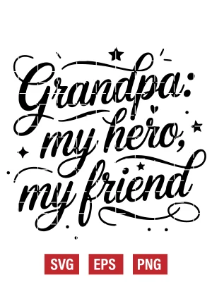 Grandpa: My Hero, My Friend Svg
