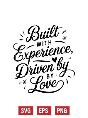 Built with Experience, Driven by Love Svg