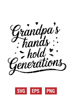 Grandpa's Hands Hold Generations Svg
