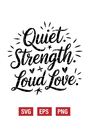 Quiet Strength. Loud Love. Svg