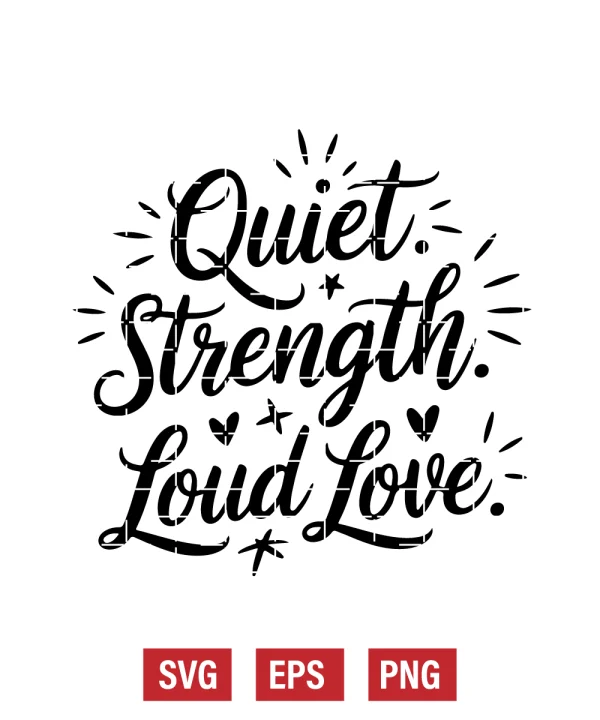 Quiet Strength. Loud Love. Svg