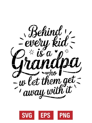 Behind Every Kid is a Grandpa Who Let Them Get Away With It Svg