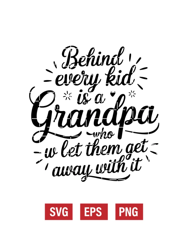 Behind Every Kid is a Grandpa Who Let Them Get Away With It Svg