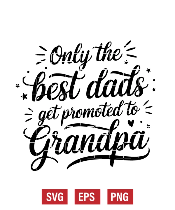 Only the Best Dads Get Promoted to Grandpa Svg