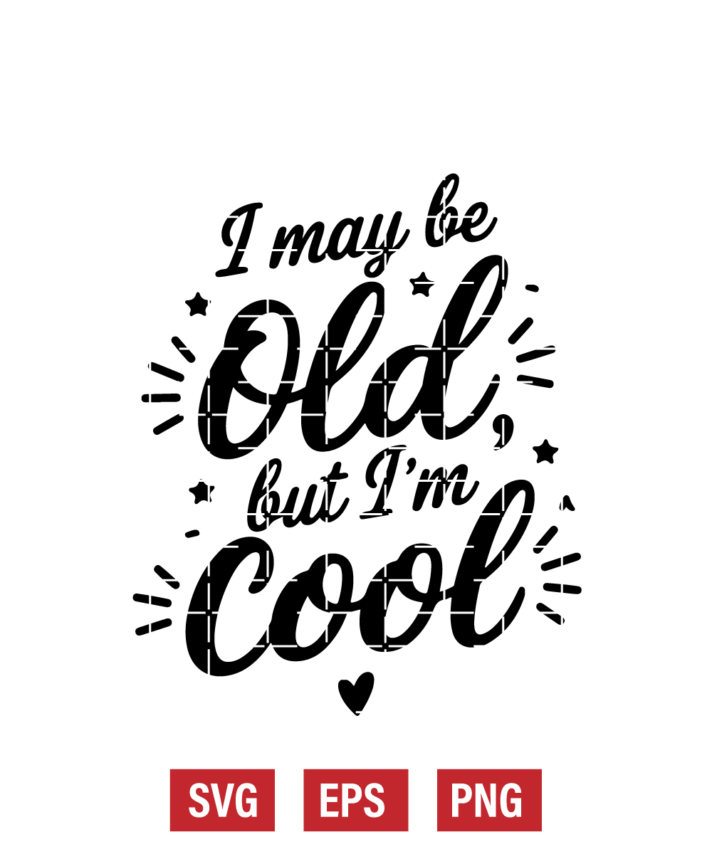 I May Be Old, But I’m Cool Svg