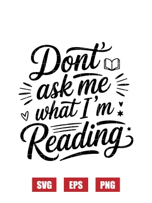 Don't Ask Me What I'm Reading Svg