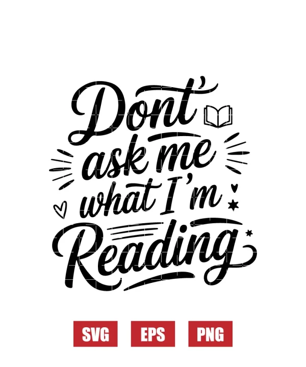 Don't Ask Me What I'm Reading Svg
