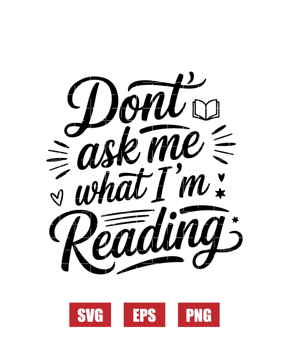 Don't Ask Me What I'm Reading Svg