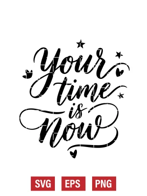 Your Time is Now Svg