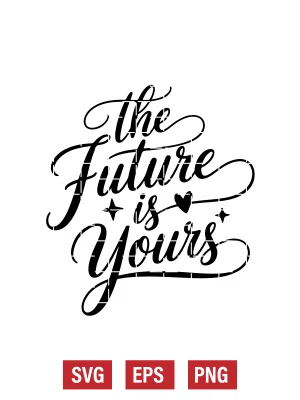 The Future is Yours Svg