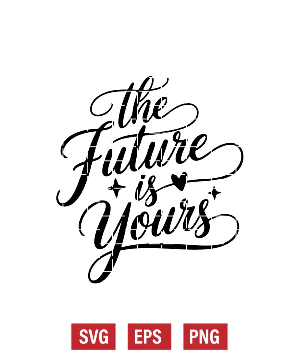 The Future is Yours Svg
