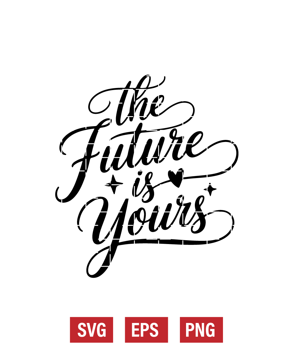 The Future is Yours Svg