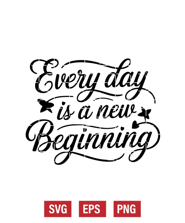 Every Day is a New Beginning Svg