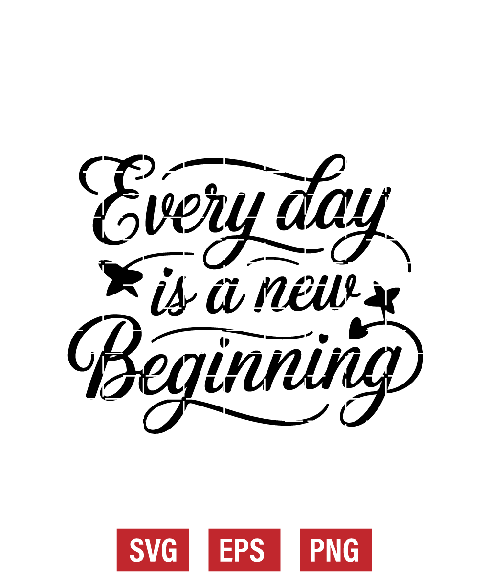 Every Day is a New Beginning Svg